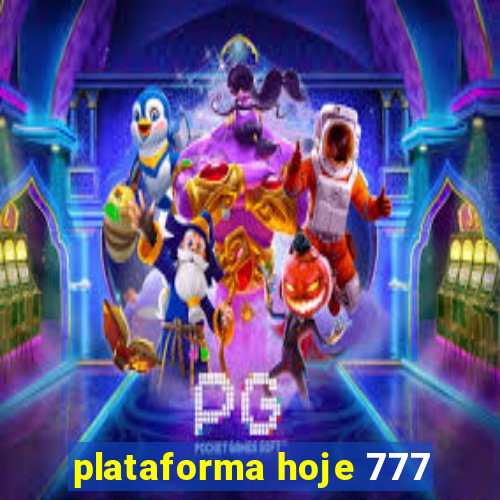 plataforma hoje 777